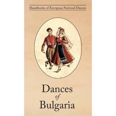 Dances of Bulgaria - by  Raina Katsarova (Hardcover)