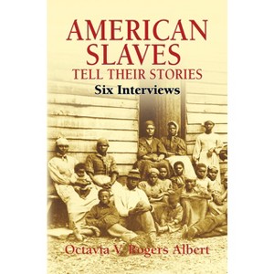 American Slaves Tell Their Stories - (African American) by  Octavia V Rogers Albert (Paperback) - 1 of 1