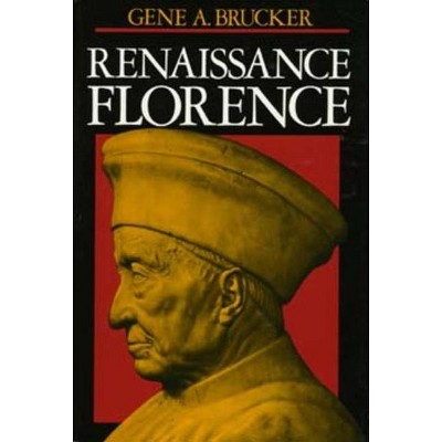 Renaissance Florence, Updated Edition - by  Gene Brucker (Paperback)