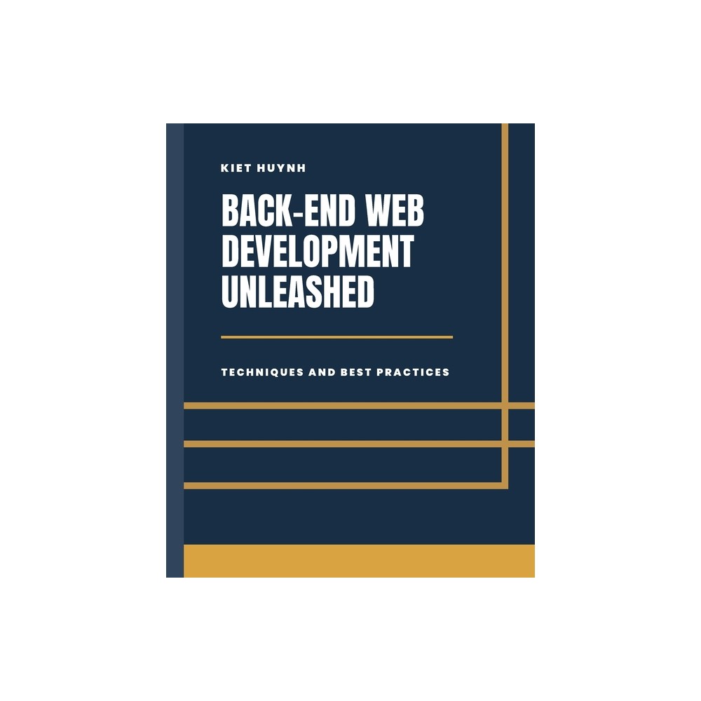 Back-End Development Unleashed - by Kiet Huynh (Paperback)