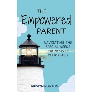 The Empowered Parent - by  Kristen Macrush (Paperback) - 1 of 1