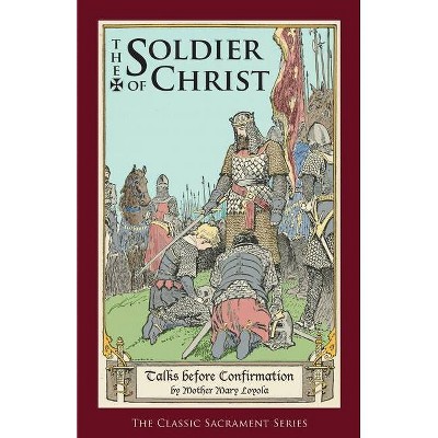 The Soldier of Christ - by  Mother Mary Loyola (Paperback)