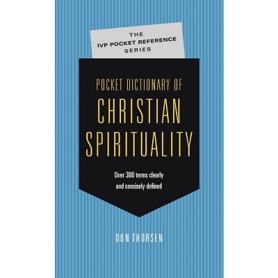 Pocket Dictionary of Christian Spirituality - (IVP Pocket Reference) by  Don Thorsen (Paperback)