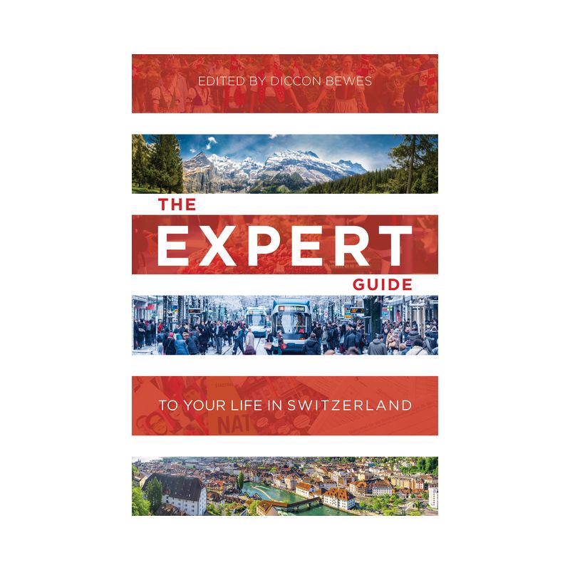 The Expert Guide to Your Life in Switzerland - by  Diccon Bewes (Paperback), 1 of 2