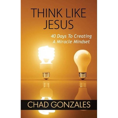 Think Like Jesus - by  Chad Gonzales (Paperback)