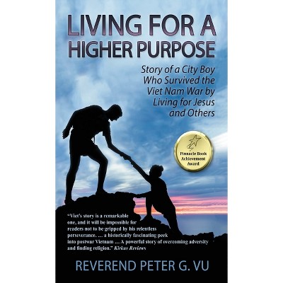 Living for a Higher Purpose - by  Reverend Peter G Vu (Hardcover)