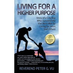 Living for a Higher Purpose - by  Reverend Peter G Vu (Hardcover) - 1 of 1