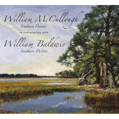 William McCullough, Southern Painter in Conversation with William Baldwin, Southern Writer - by  William P Baldwin (Paperback)