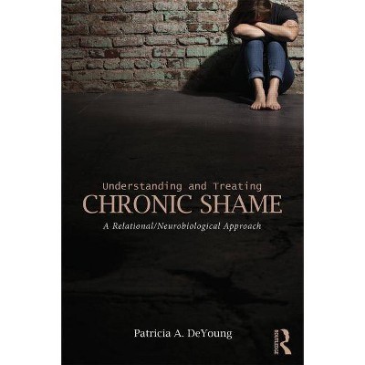 Understanding and Treating Chronic Shame - by  Patricia A DeYoung (Paperback)
