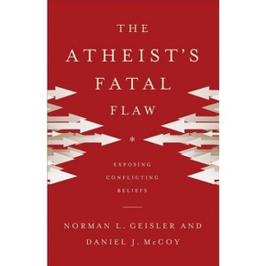 Atheist's Fatal Flaw - by  Norman L Geisler & Daniel J McCoy (Paperback) - 1 of 1