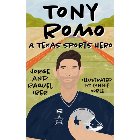 Tony Romo - (Texas Sports Heroes) by Jorge Iber & Raquel Iber (Paperback)