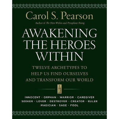 Awakening the Heroes Within - by  Carol S Pearson (Paperback)