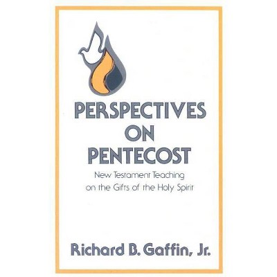 Perspectives on Pentecost: New Testament Teaching on the Gifts of the Holy Spirit - by  Richard B Gaffin (Paperback)