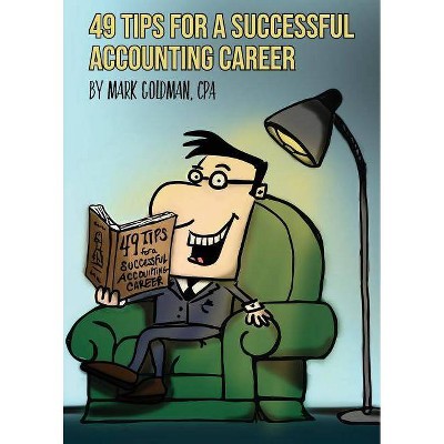 49 Tips for a Successful Accounting Career - by  Mark Goldman (Paperback)