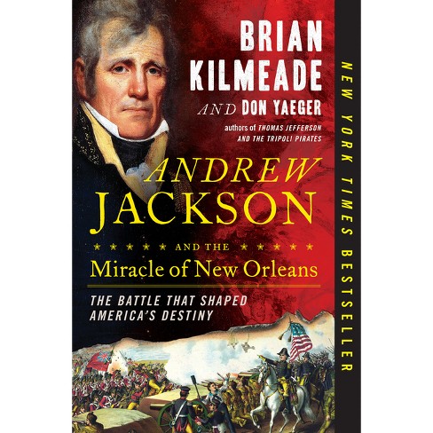 Andrew Jackson and the Miracle of New Orleans : The Battle That Shaped America's Destiny - by Brian Kilmeade & Don Yaeger - image 1 of 1