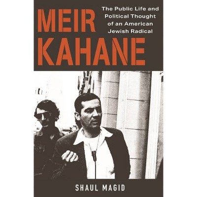 Meir Kahane - by  Shaul Magid (Hardcover)