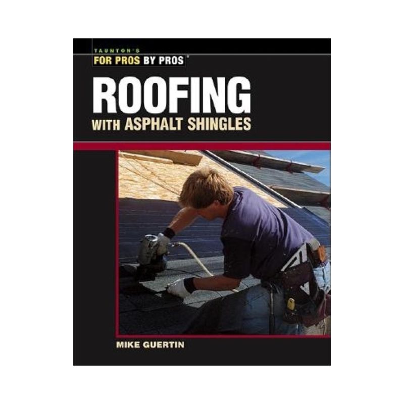 Roofing with Asphalt Shingles - (For Pros By Pros) by  Mike Guertin (Paperback), 1 of 2