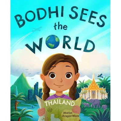 Bodhi Sees the World: Thailand - by  Marisa Aragón Ware (Hardcover)