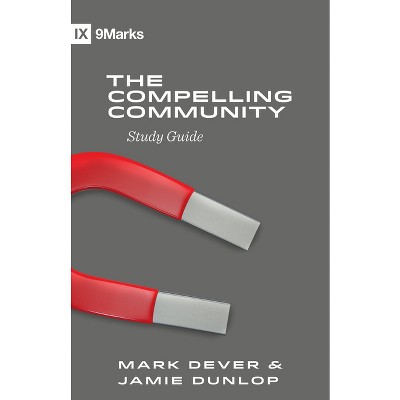 The Compelling Community Study Guide - by  Mark Dever & Jamie Dunlop (Paperback)
