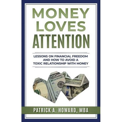 Money Loves Attention - by  Patrick Howard (Paperback)