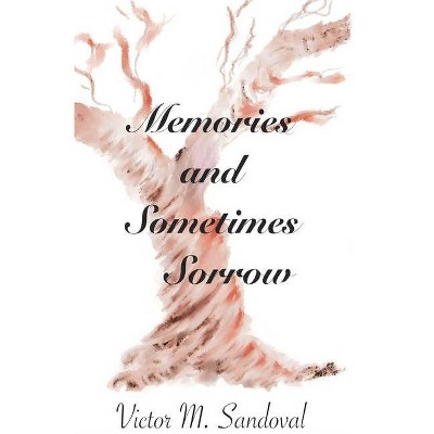 Memories and Sometimes Sorrow - by  Victor M Sandoval (Paperback)