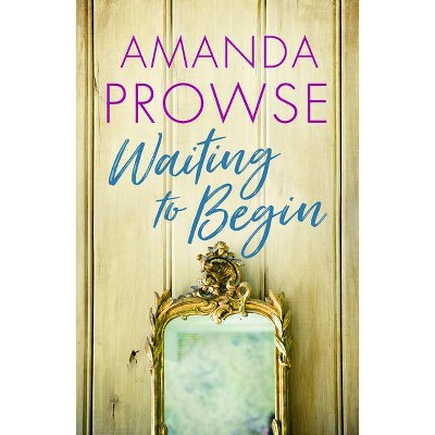 Waiting to Begin - by  Amanda Prowse (Paperback)