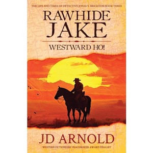 Rawhide Jake - (The Life and Times of Detective Jonas V. Brighton) by  Jd Arnold (Paperback) - 1 of 1