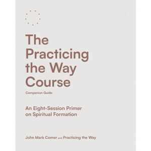 The Practicing the Way Course Companion Guide - by  John Mark Comer & Practicing the Way (Paperback) - 1 of 1