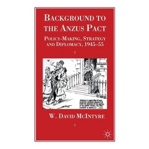 Background to the Anzus Pact - (Cambridge Imperial and Post-Colonial Studies) by  W McIntyre (Hardcover) - 1 of 1