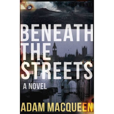 Beneath the Streets - (Tommy Wildeblood) by  Adam Macqueen (Paperback)