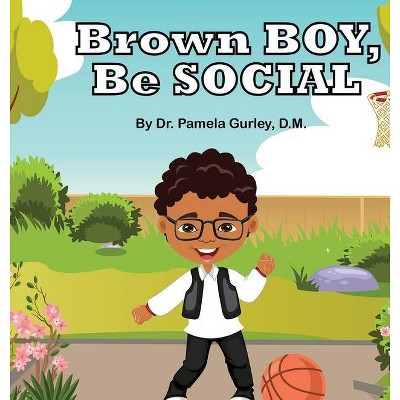 Brown Boy, Be Social - (Brown Girl and Brown Boy) by  Pamela Gurley (Hardcover)