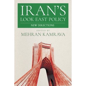 Iran's Look East Policy - by  Mehran Kamrava (Paperback) - 1 of 1
