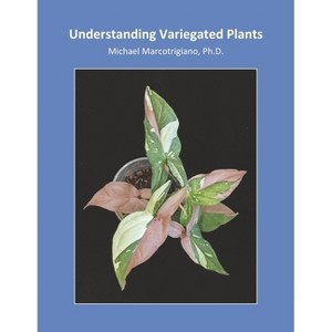 Understanding Variegated Plants - by  Michael Marcotrigiano (Paperback) - 1 of 1