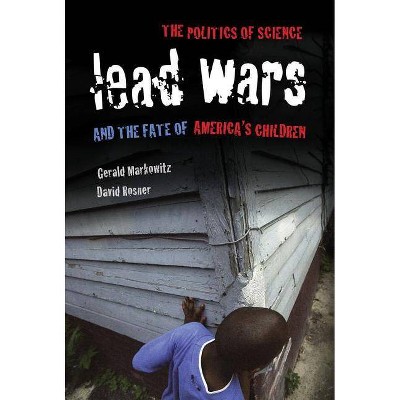 Lead Wars, 24 - (California/Milbank Books on Health and the Public) by  Gerald Markowitz & David Rosner (Paperback)