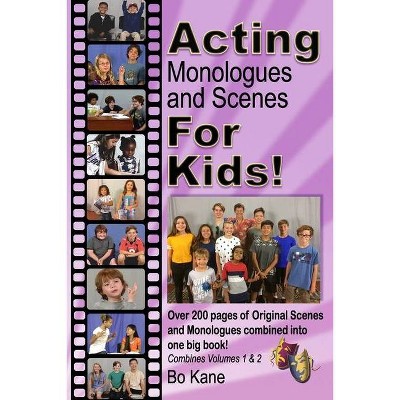 Acting Monologues and Scenes For Kids! - by  Bo Kane (Paperback)