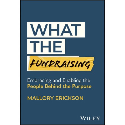 What the Fundraising - by  Mallory Erickson (Hardcover)