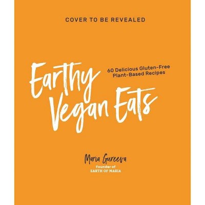Earthy Vegan Eats - by  Maria Gureeva (Paperback)
