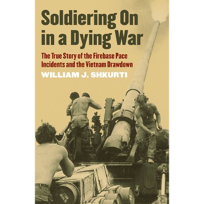 Soldiering on in a Dying War - (Modern War Studies) by  William J Shkurti (Paperback)