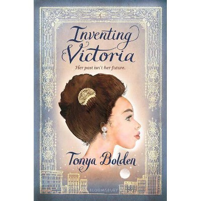 Inventing Victoria - by  Tonya Bolden (Paperback)