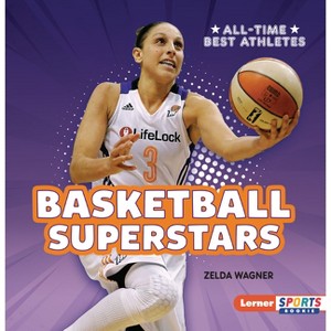 Basketball Superstars - (All-Time Best Athletes (Lerner Sports Rookie)) by  Zelda Wagner (Paperback) - 1 of 1