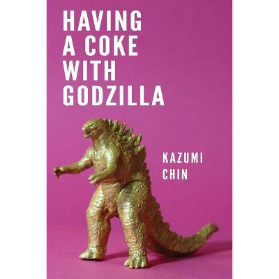 Having a Coke with Godzilla - by  Kazumi Chin (Paperback)