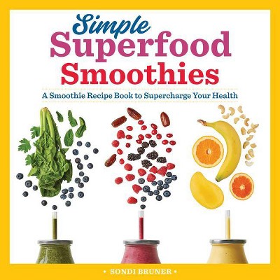 Simple Superfood Smoothies - by  Sondi Bruner (Paperback)