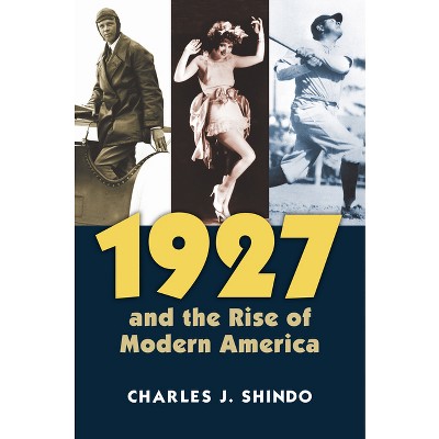 1927 and the Rise of Modern America - (Culture America (Hardcover)) by  Charles Shindo (Paperback)