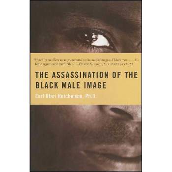 The Assassination of the Black Male Image - by  Earl Ofari Hutchinson (Paperback)