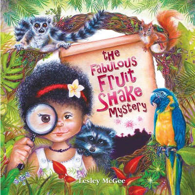 The Fabulous Fruit Shake Mystery - by  Lesley McGee (Hardcover)