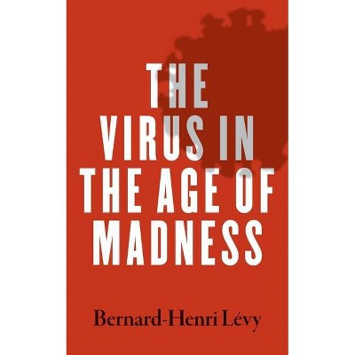 The Virus in the Age of Madness - by  Bernard-Henri Levy (Paperback)