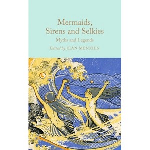 Mermaids, Sirens and Selkies - by  Jean Menzies (Hardcover) - 1 of 1