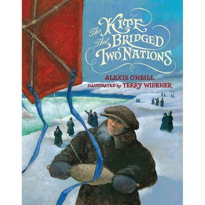 The Kite That Bridged Two Nations - by  Alexis O'Neill (Hardcover)