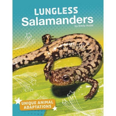 Lungless Salamanders - (Unique Animal Adaptations) by  Emily Hudd (Paperback)