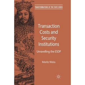 Transaction Costs and Security Institutions - (Transformations of the State) by  M Weiss (Paperback) - 1 of 1